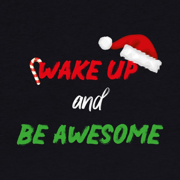 Wake up and be awesome With Santa's Hat design illustration by MerchSpot